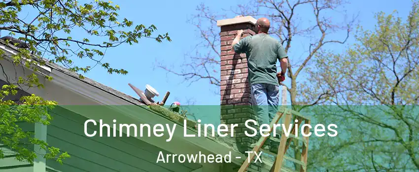 Chimney Liner Services Arrowhead - TX