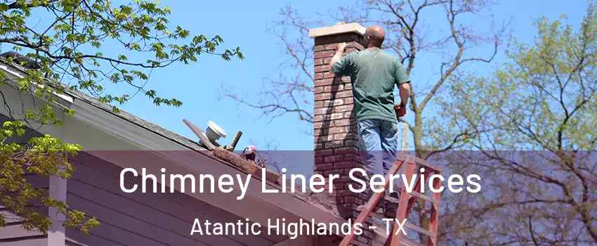 Chimney Liner Services Atantic Highlands - TX