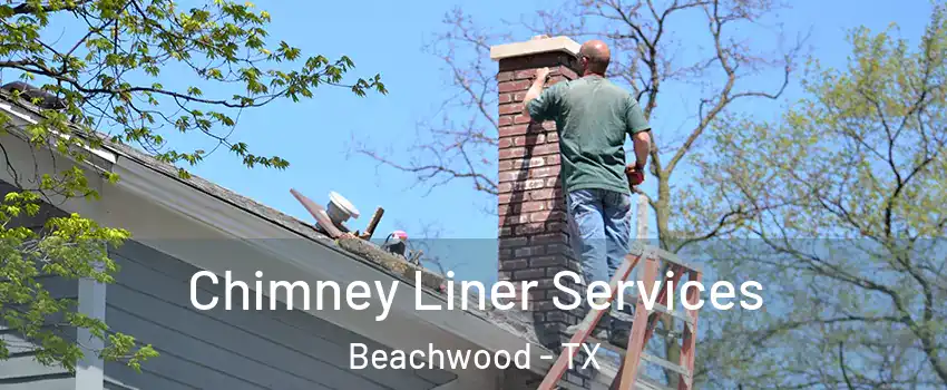 Chimney Liner Services Beachwood - TX