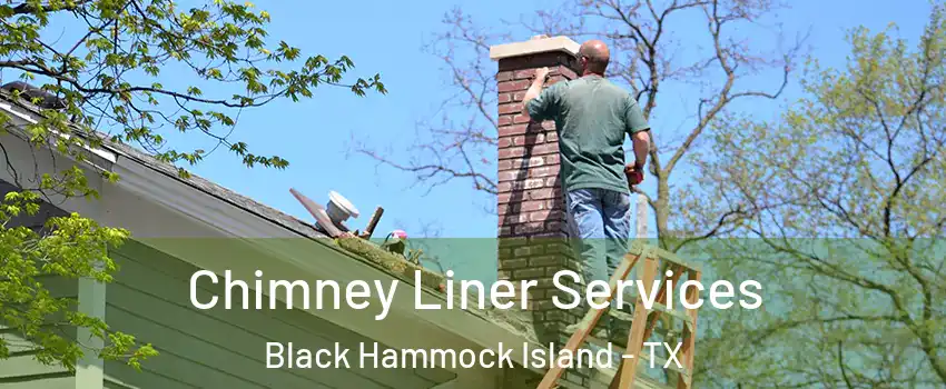 Chimney Liner Services Black Hammock Island - TX