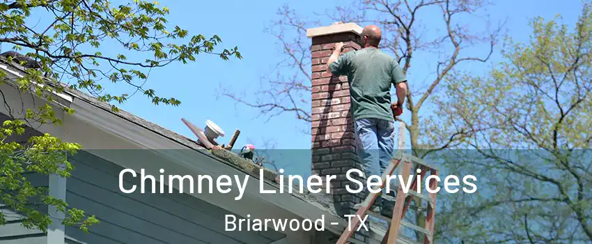 Chimney Liner Services Briarwood - TX