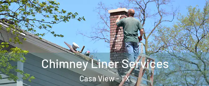 Chimney Liner Services Casa View - TX