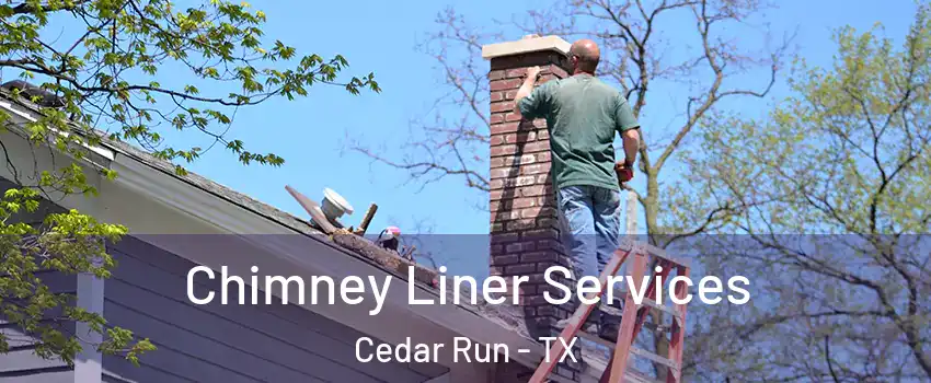 Chimney Liner Services Cedar Run - TX