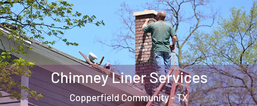 Chimney Liner Services Copperfield Community - TX
