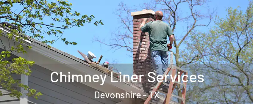 Chimney Liner Services Devonshire - TX