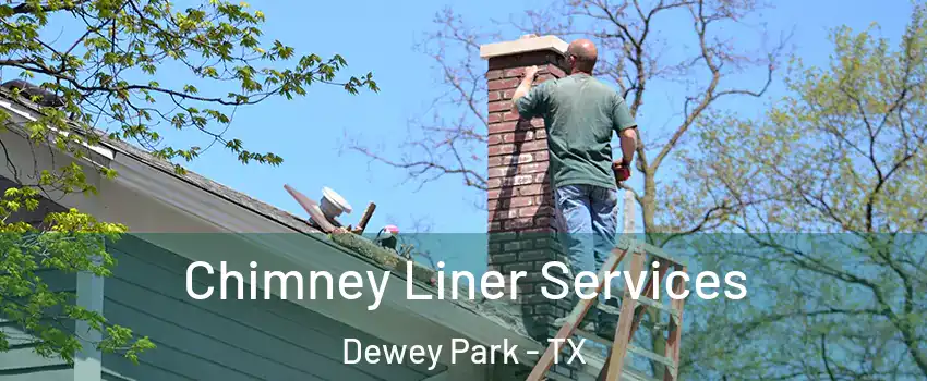Chimney Liner Services Dewey Park - TX
