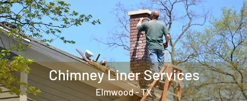 Chimney Liner Services Elmwood - TX