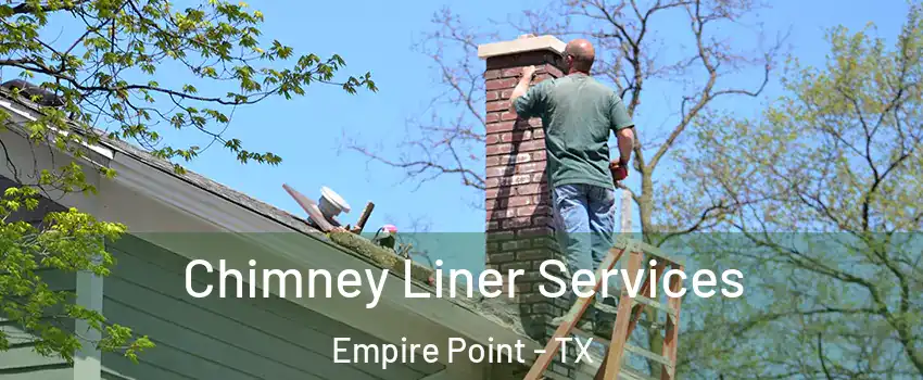 Chimney Liner Services Empire Point - TX