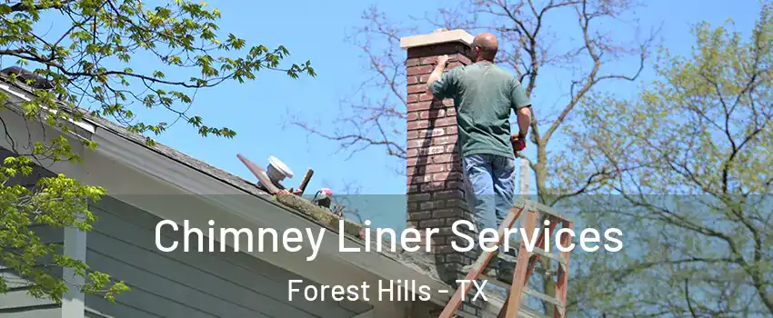 Chimney Liner Services Forest Hills - TX