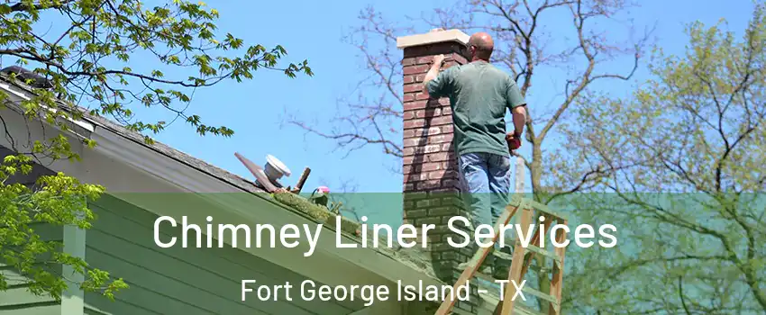 Chimney Liner Services Fort George Island - TX