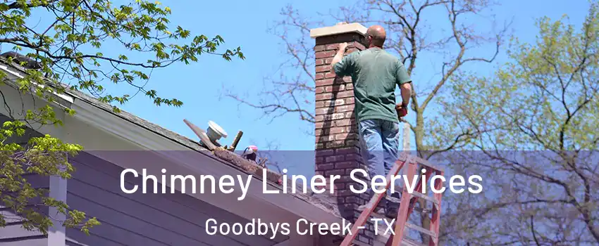 Chimney Liner Services Goodbys Creek - TX