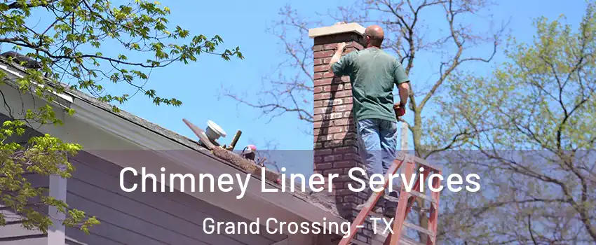 Chimney Liner Services Grand Crossing - TX