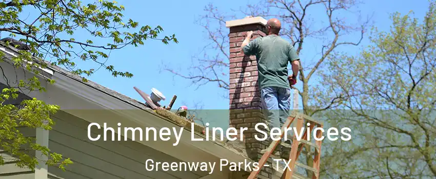 Chimney Liner Services Greenway Parks - TX