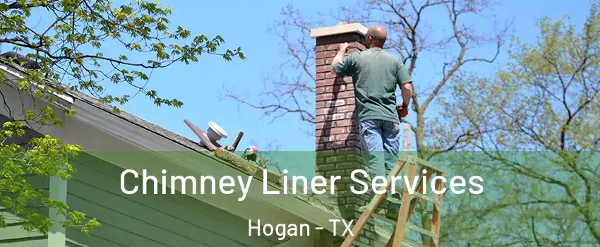 Chimney Liner Services Hogan - TX
