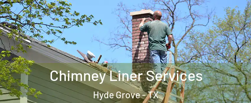 Chimney Liner Services Hyde Grove - TX