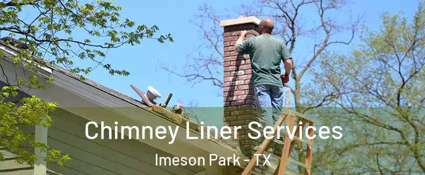 Chimney Liner Services Imeson Park - TX