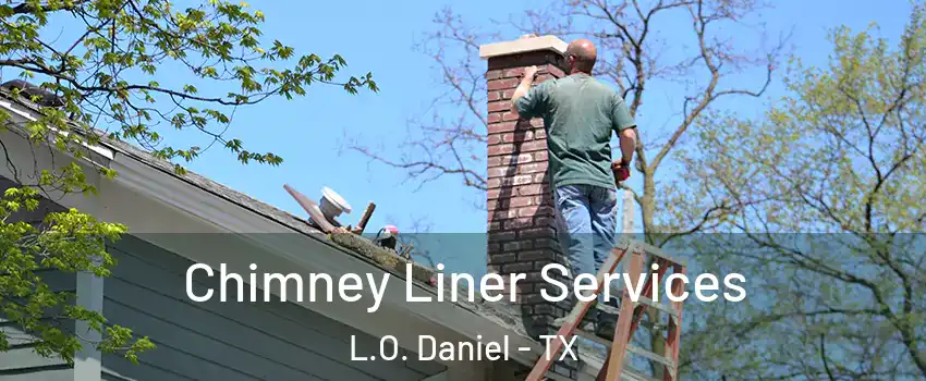 Chimney Liner Services L.O. Daniel - TX