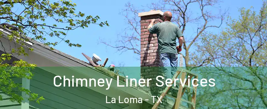 Chimney Liner Services La Loma - TX