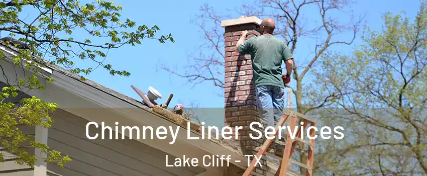 Chimney Liner Services Lake Cliff - TX