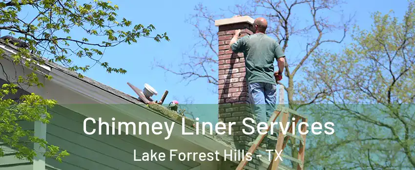 Chimney Liner Services Lake Forrest Hills - TX