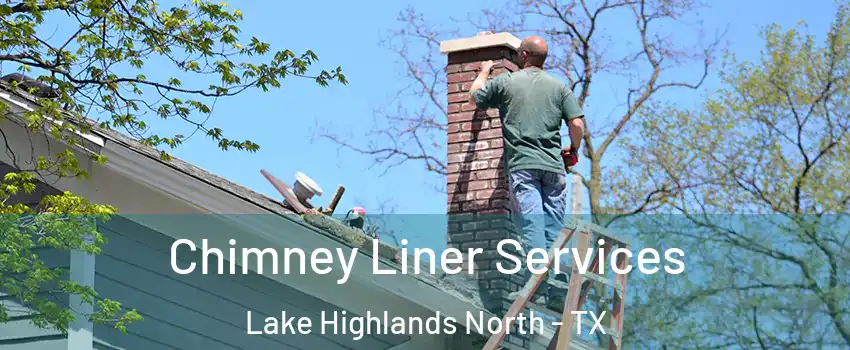 Chimney Liner Services Lake Highlands North - TX