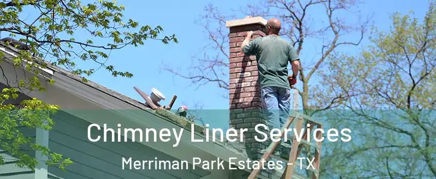 Chimney Liner Services Merriman Park Estates - TX