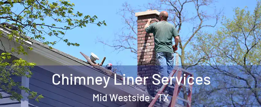 Chimney Liner Services Mid Westside - TX