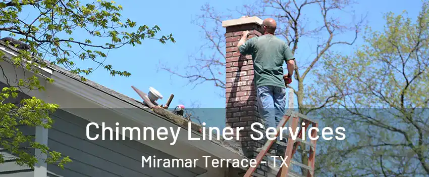 Chimney Liner Services Miramar Terrace - TX