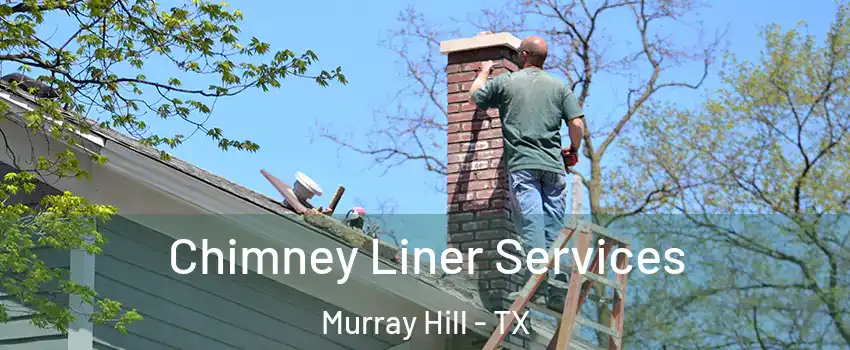 Chimney Liner Services Murray Hill - TX