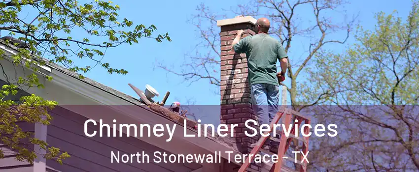 Chimney Liner Services North Stonewall Terrace - TX