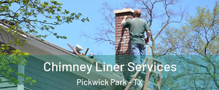 Chimney Liner Services Pickwick Park - TX