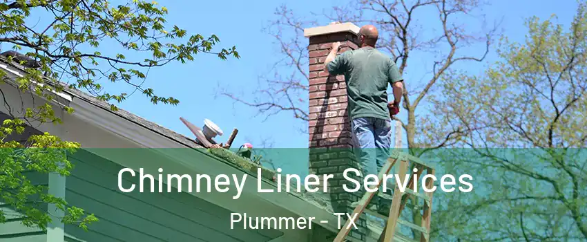 Chimney Liner Services Plummer - TX
