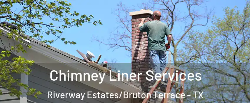 Chimney Liner Services Riverway Estates/Bruton Terrace - TX