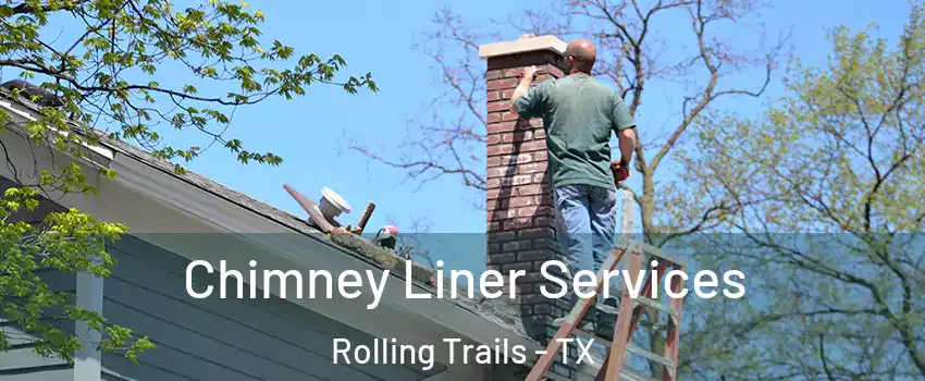 Chimney Liner Services Rolling Trails - TX