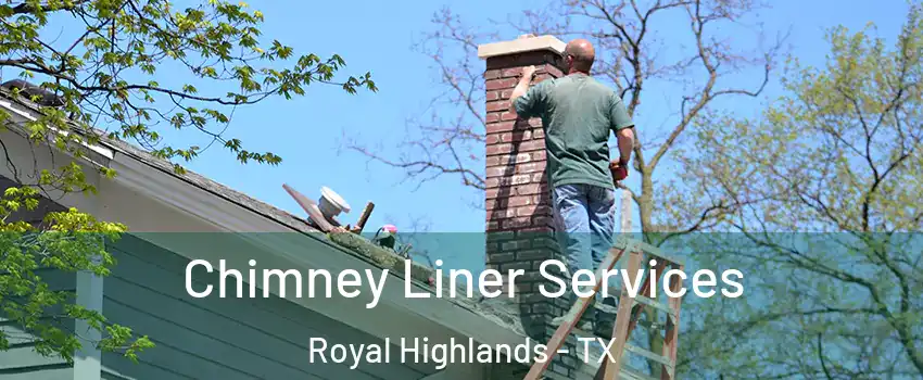 Chimney Liner Services Royal Highlands - TX