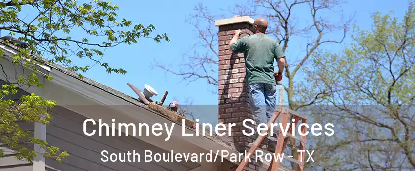 Chimney Liner Services South Boulevard/Park Row - TX