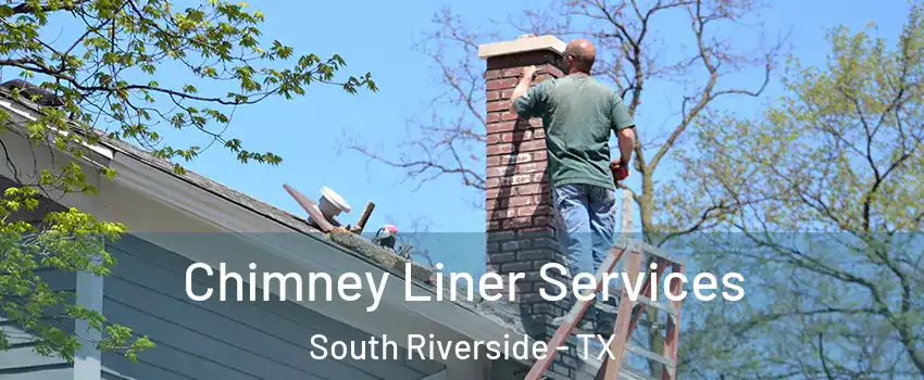 Chimney Liner Services South Riverside - TX