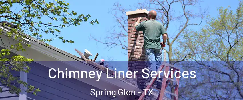 Chimney Liner Services Spring Glen - TX