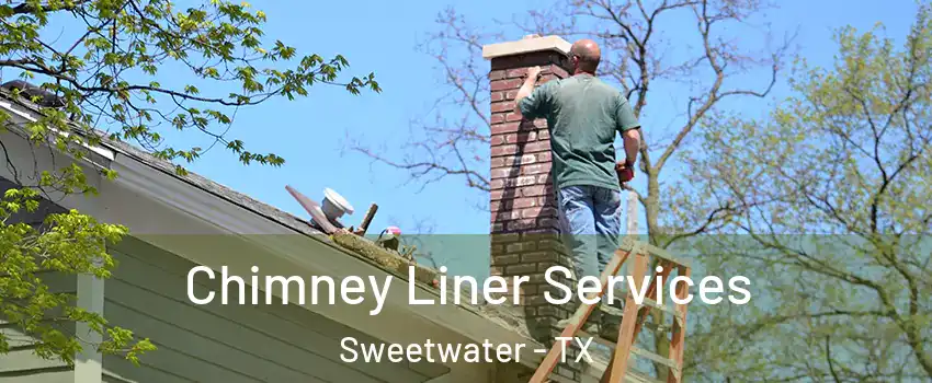 Chimney Liner Services Sweetwater - TX