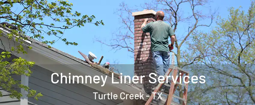 Chimney Liner Services Turtle Creek - TX