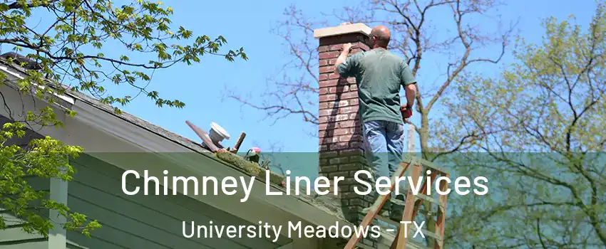 Chimney Liner Services University Meadows - TX