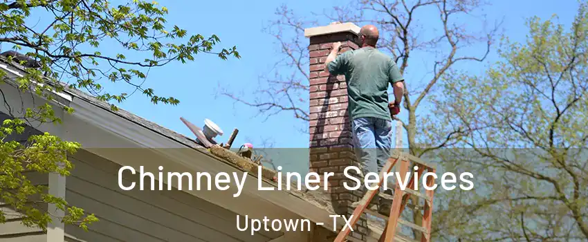 Chimney Liner Services Uptown - TX