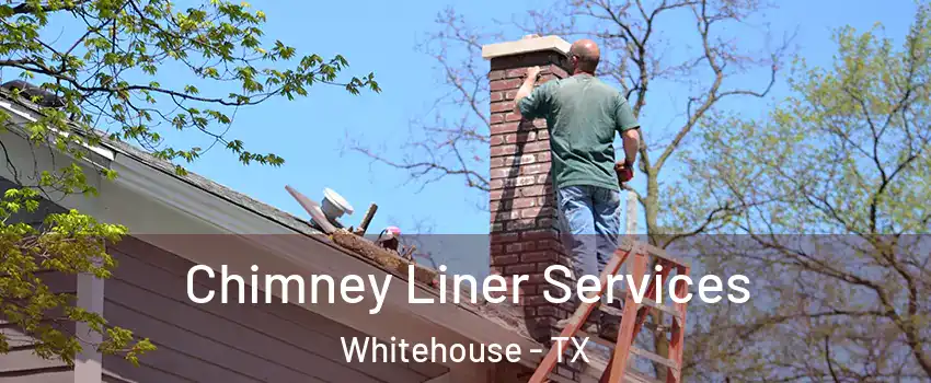 Chimney Liner Services Whitehouse - TX