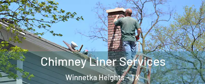 Chimney Liner Services Winnetka Heights - TX