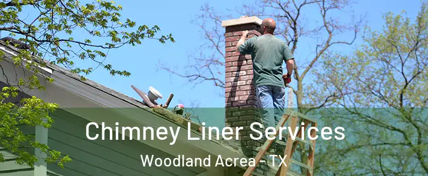 Chimney Liner Services Woodland Acrea - TX