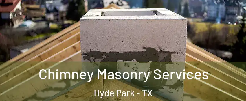 Chimney Masonry Services Hyde Park - TX