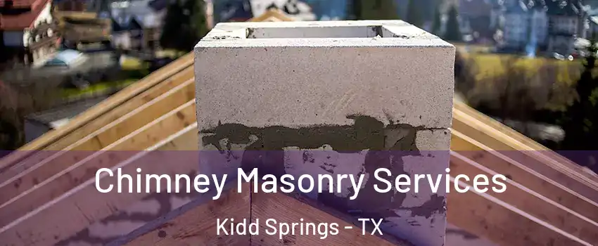 Chimney Masonry Services Kidd Springs - TX