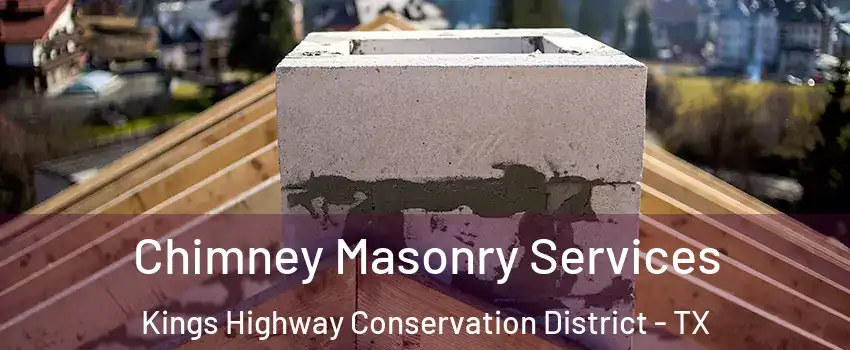 Chimney Masonry Services Kings Highway Conservation District - TX