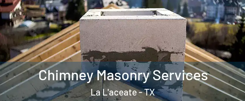 Chimney Masonry Services La L'aceate - TX