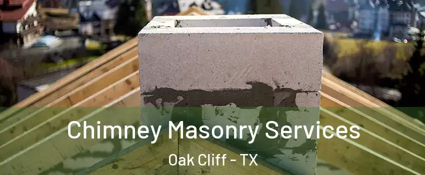 Chimney Masonry Services Oak Cliff - TX